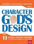 Character by God's Design: Volume 1, Volume 1: 13 Lessons on Diligence, Faithfulness and Gratitude [With CD/DVD]