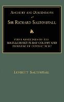 Ancestry and Descendants of Sir Richard Saltonstall: First Associate of the Massachusetts Bay Colony and Patentee of Connecticut