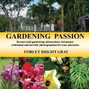 Gardening Passion: Resourceful Gardening Information. Intimately Cultivated and Lavishly Photographed for Your Pleasure