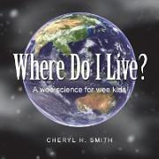 Where Do I Live?: A Wee Science for Wee Kids