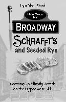 Broadway, Schrafft's and Seeded Rye