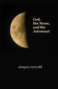 God, The Moon and the Astronaut