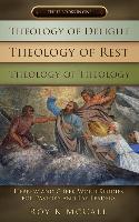 Theology of Delight Theology of Rest Theology of Theology Three Books in One