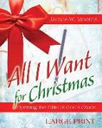 All I Want for Christmas [Large Print]: Opening the Gifts of God's Grace