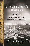 Shackleton's Heroes: The Epic Story of the Men Who Kept the Endurance Expedition Alive