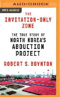 The Invitation-Only Zone: The True Story of North Korea's Abduction Project