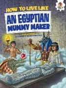 How to Live Like an Egyptian Mummy Maker