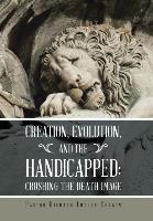 Creation, Evolution, and the Handicapped