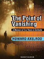 The Point of Vanishing: A Memoir of Two Years in Solitude