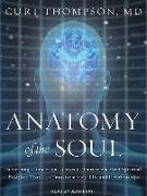 Anatomy of the Soul: Surprising Connections Between Neuroscience and Spiritual Practices That Can Transform Your Life and Relationships