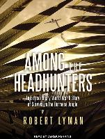 Among the Headhunters: An Extraordinary World War II Story of Survival in the Burmese Jungle