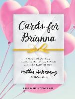 Cards for Brianna: A Mom&#65533,s Messages of Living, Laughing, and Loving as Time Is Running Out