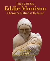 They Call Me Eddie Morrison: Cherokee National Treasure