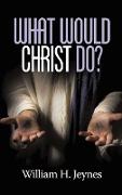 What Would Christ Do? (Hc)