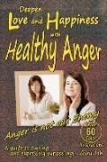 Deepen Love and Happiness with Healthy Anger: A guide to Owning and Expressing our Feelings