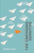 The Emerging Sensitive: A Guide for Finding Your Place in the World Volume 1