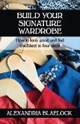 Build Your Signature Wardrobe: How to look good and feel confident in four steps