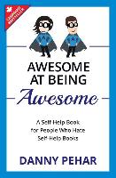 Awesome at Being Awesome: A Self-Help Book for People Who Hate Self-Help Books