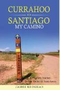 Currahoo To Santiago My Camino: A Pilgrim's Journey to the Shrine of Saint James