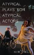 Atypical Plays for Atypical Actors: Selected Plays