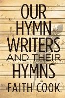 Our Hymn Writers and Their Hymns