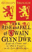 The Rise and Fall of Owain Glyn Dwr