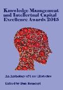 Knowledge Management and Intellectual Capital Excellence Awards 2015: An Anthology of Case Histories