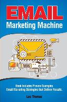 Email Marketing Machine: Book Includes Proven Examples - Email Marketing Strategies That Deliver Results