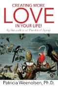 Creating More Love in Your Life! by the Author of the Art of Dying