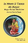 IX Hmen U Tzaco Ah Maya: Maya Herbal Medicine