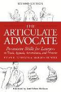 The Articulate Advocate: Persuasive Skills for Lawyers in Trials, Appeals, Arbitrations, and Motions