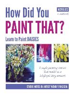 How Did You PAINT THAT? Learn to Paint DAISIES. FOLLOW STEP-BY-SEP with ARTIST WENDY ERIKSSON
