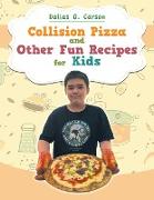 Collision Pizza and Other Fun Recipes for Kids