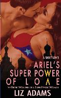 Ariel's Super Power of Love: The Erotic Wonders of a Super Heroic Woman (a Short Novel)