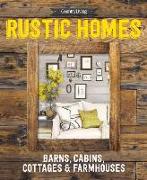 Country Living Rustic Homes: Barns, Cabins, Cottages & Farmhouses