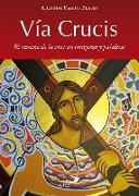 Vía Crucis : el camino de la cruz en imágenes y palabras