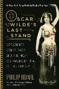 Oscar Wilde's Last Stand: Decadence, Conspiracy, and the Most Outrageous Trial of the Century