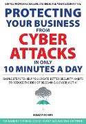 Protecting Your Business From Cyber Attacks In Only 10 Minutes A Day
