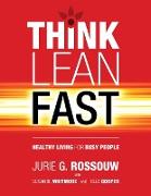 Think Lean Fast: Healthy Living For Busy People