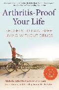 Arthritis-Proof Your Life: Secrets to Pain-Free Living Without Drugs