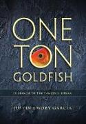One Ton Goldfish: In Search of the Tangible Dream