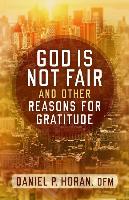 God Is Not Fair, and Other Reasons for Gratitude