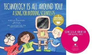 Technology Is All Around You!: A Song for Budding Scientists