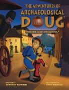 The Adventures of Archaeological Doug: Where Are We Going?