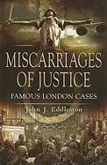 Miscarriages of Justice: Famous London Cases