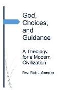 God, Choices, and Guidance: A Theology for a Modern Civilization