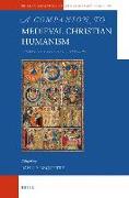 A Companion to Medieval Christian Humanism: Essays on Principal Thinkers