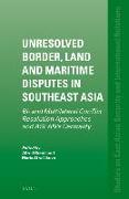 Unresolved Border, Land and Maritime Disputes in Southeast Asia: Bi- And Multilateral Conflict Resolution Approaches and Asean's Centrality