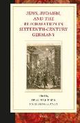 Jews, Judaism, and the Reformation in Sixteenth-Century Germany