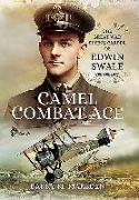 Camel Combat Ace: The Great War Flying Career of Edwin Swale CBE OBE DFC*